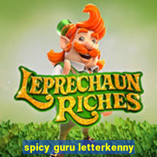 spicy guru letterkenny